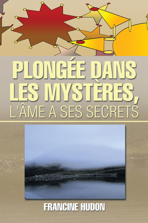 Plong&eacute;e Dans Les Myst&egrave;res, L'&acirc;me a Ses Secrets - Francine Hudon