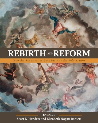 Rebirth and Reform - Scott E. Hendrix, Elizabeth Nogan Ranieri
