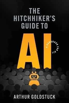 The Hitchhiker’s Guide to AI