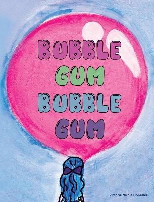 Bubble Gum Bubble Gum - Victoria N Gonzalez