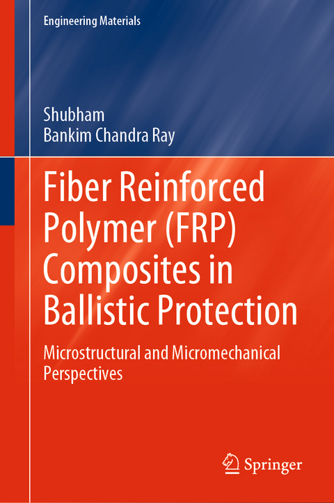 Fiber Reinforced Polymer (FRP) Composites in Ballistic Protection -  Shubham, Bankim Chandra Ray
