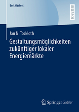 Gestaltungsm&ouml;glichkeiten zuk&uuml;nftiger lokaler Energiem&auml;rkte - Jan N. Tockloth