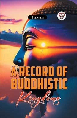 A Record of Buddhistic Kingdoms -  Faxian