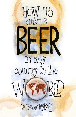 How to Oder a Beer in any Country in the World - Fraser Metcalf