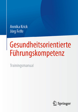 Gesundheitsorientierte F&uuml;hrungskompetenz - Annika Krick, J&ouml;rg Felfe