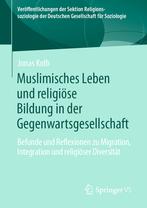 Muslimisches Leben und religi&ouml;se Bildung in der Gegenwartsgesellschaft - Jonas Kolb