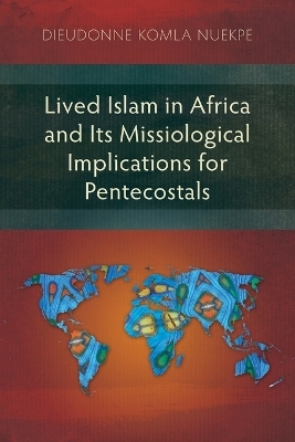 Lived Islam in Africa and Its Missiological Implications for Pentecostals - Dieudonne Komla Nuekpe