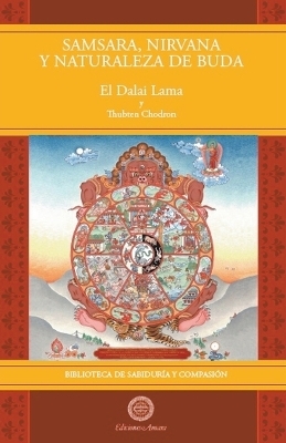 Samsara, Nirvana y Naturaleza de Buda - Su Santidad El Dalai Lama, Thubten Chodron