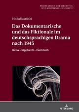 Das Dokumentarische und das Fiktionale im deutschsprachigen Drama nach 1945 - Michał Jakubski