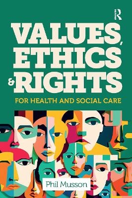 Values, Ethics and Rights for Health and Social Care