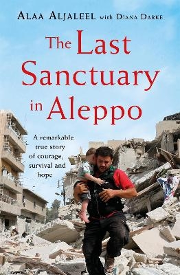 The Last Sanctuary in Aleppo - ALAA ALJALEEL, Diana Darke