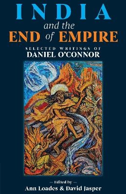 India and the End of Empire - Daniel O&rsquo;Connor