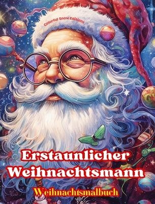 Erstaunlicher Weihnachtsmann - Weihnachtsmalbuch - Schöne Winter- und Weihnachtsmann-Illustrationen zum Genießen