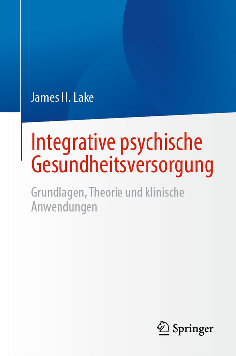 Integrative psychische Gesundheitsversorgung - James H. Lake