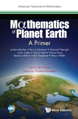 Mathematics Of Planet Earth: A Primer - Jochen Broecker, Ben Calderhead, Davoud Cheraghi, Colin Cotter, Darryl D Holm