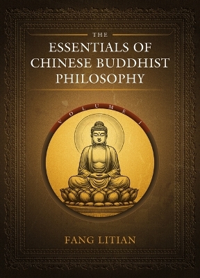 The Essentials of Chinese Buddhist Philosophy (Volume I) - Litian Fang
