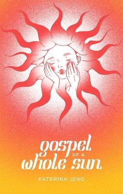 Gospel of a Whole Sun - Katerina Jeng