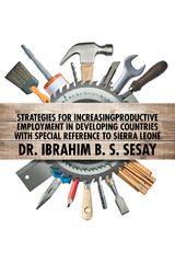 Strategies for Increasing Productive Employment in Developing Countries with Special Reference to Sierra Leone - Dr. Ibrahim B.S. Sesay