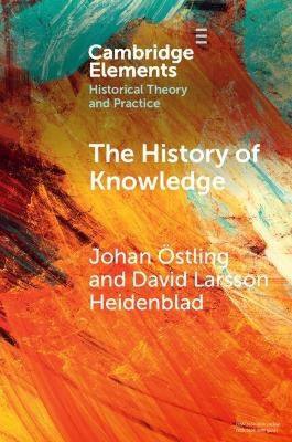 The History of Knowledge - Johan &Ouml;stling, David Larsson Heidenblad