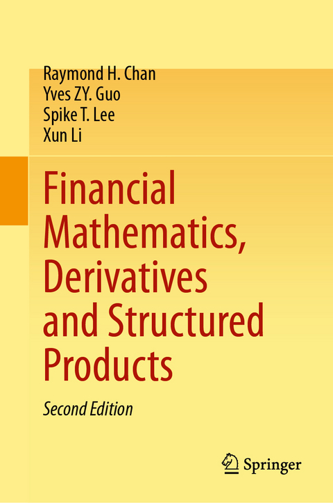 Financial Mathematics, Derivatives and Structured Products - Raymond H. Chan, Yves ZY. Guo, Spike T. Lee, Xun Li