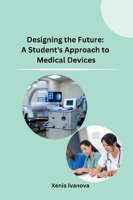 Designing the Future: A Student's Approach to Medical Devices
