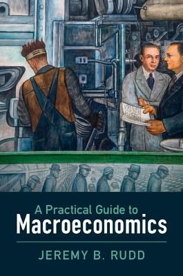 A Practical Guide to Macroeconomics - Jeremy B. Rudd
