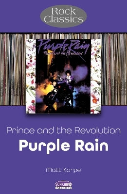 Prince and the Revolution: Purple Rain - Rock Classics - Matt Karpe