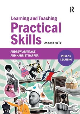 Learning and Teaching Practical Skills - Andrew Armitage, Harriet Harper