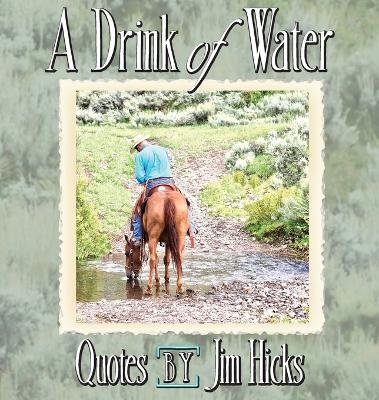 A Drink of Water - Quotes by Jim Hicks - Jim Hicks