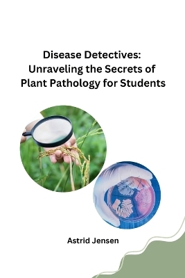 Disease Detectives: Unraveling the Secrets of Plant Pathology for Students