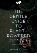 The Gentle Guide to Plant-Powered Fitness - Michael Markens