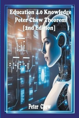 Education 4.0 Knowledge. Peter Chew Theorem [2nd Edition]