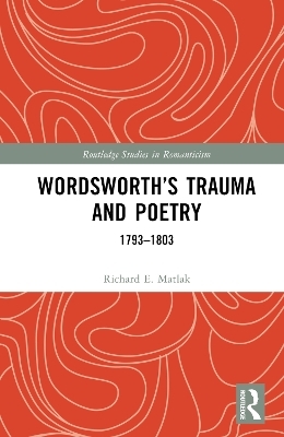 Wordsworth&rsquo;s Trauma and Poetry - Richard E. Matlak