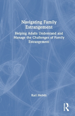 Navigating Family Estrangement - Karl Melvin