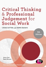 Critical Thinking and Professional Judgement for Social Work - Rutter, Lynne; Brown, Keith