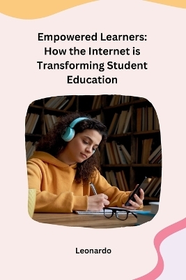 Empowered Learners: How the Internet is Transforming Student Education -  Leonardo