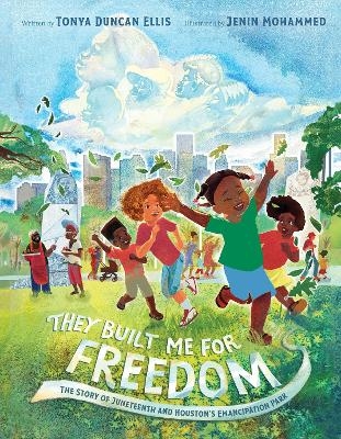 They Built Me for Freedom: The Story of Juneteenth and Houston's Emancipation Park - Tonya Duncan Ellis