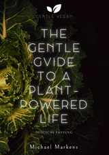 The Gentle Guide to a Plant-Powered Life - Michael Markens