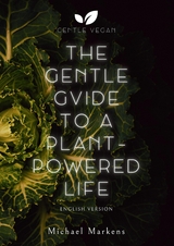 The Gentle Guide to a Plant-Powered Life - Michael Markens