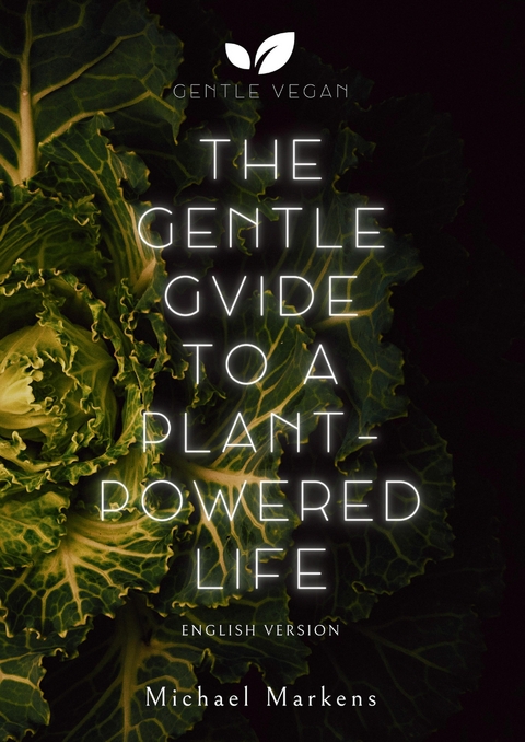 The Gentle Guide to a Plant-Powered Life - Michael Markens