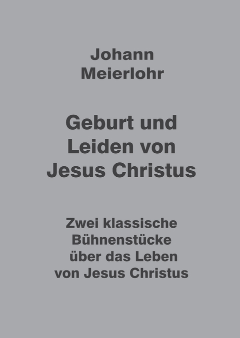 Geburt und Leiden von Jesus Christus - Johann Meierlohr