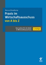 Praxis im Wirtschaftsausschuss von A bis Z - Disselkamp, Marcus