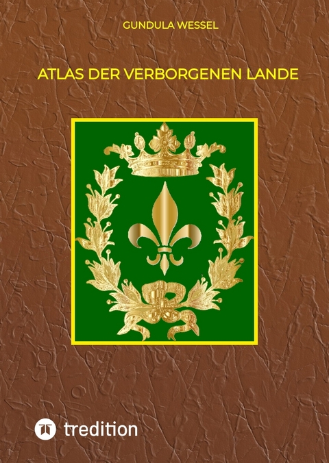 Atlas der Verborgenen Lande - Gundula Wessel