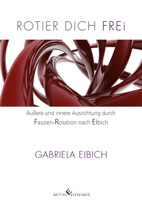 Rotier dich frei - Gabriela Eibich