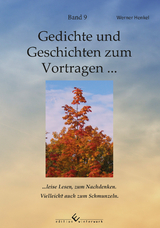 Gedichte und Geschichten zum Vortragen ... Band 9 – ... leise Lesen, zum Nachdenken. Vielleicht auch zum Schmunzeln. - Werner Henkel