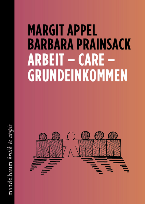 Arbeit &ndash; Care &ndash; Grundeinkommen - Margit Appel, Barbara Prainsack