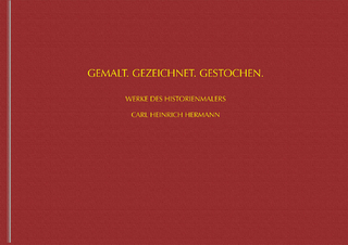 Gemalt. Gezeichnet. Gestochen