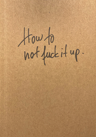 How to not fuck it up