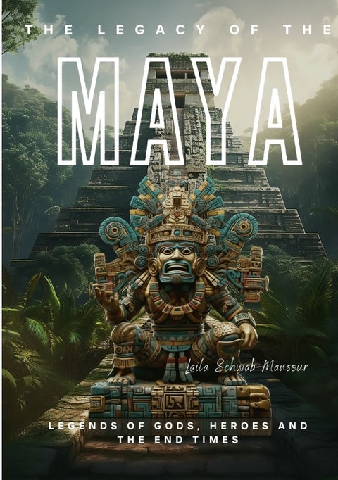 The Legacy of the Maya - Laila Schwab-Mansour
