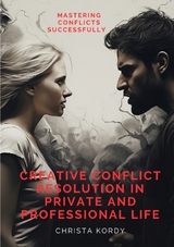 Creative Conflict Resolution in Private and Professional Life - Christa Kordy